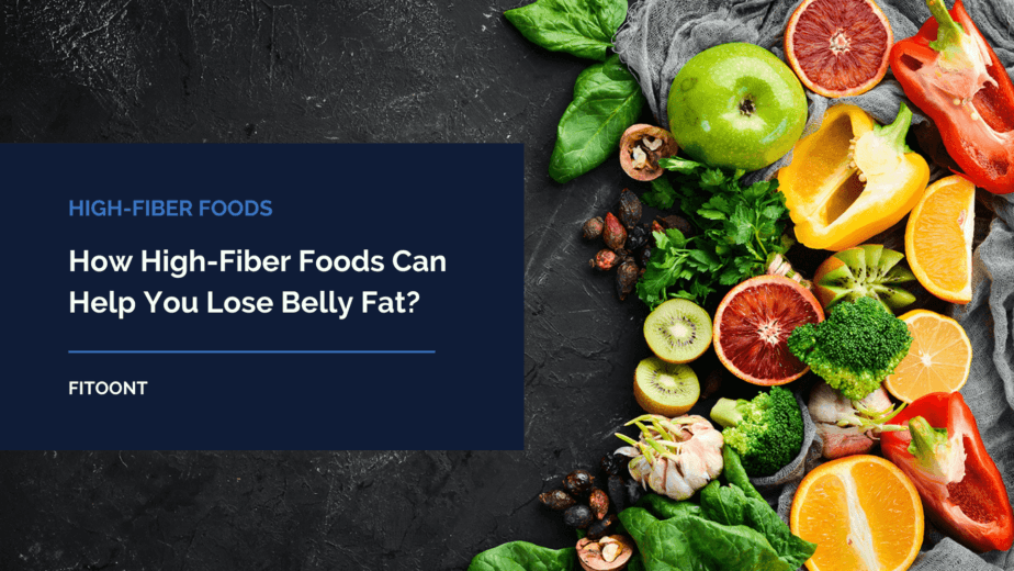 How High-Fiber Foods Can Help You Lose Belly Fat?