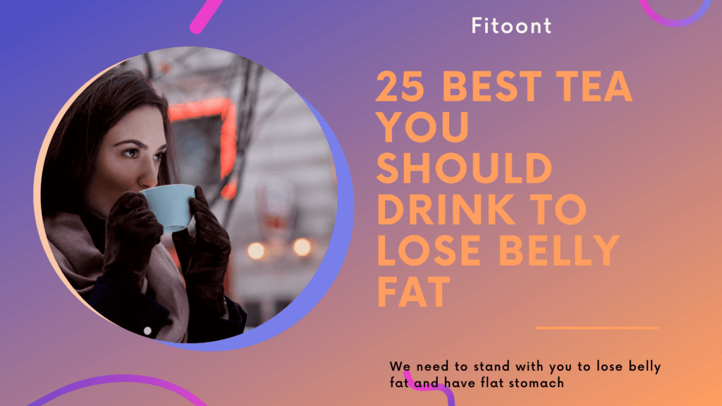 25 Best Tea You Should Drink To Lose Belly Fat - Fitoont