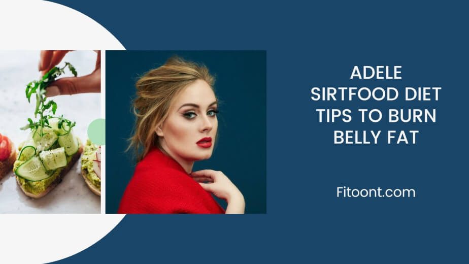 Sirtfood Diet To Burn All Types Of Belly Fat Like Adele's Weight Loss - Fitoont