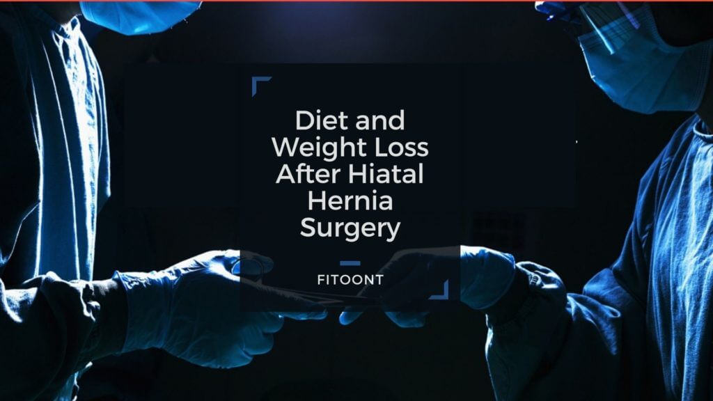 weight loss after hiatal hernia surgery, fitoont, diet