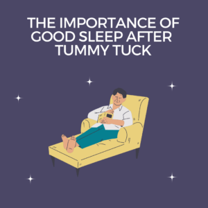 The Importance of good sleep after Tummy tuck